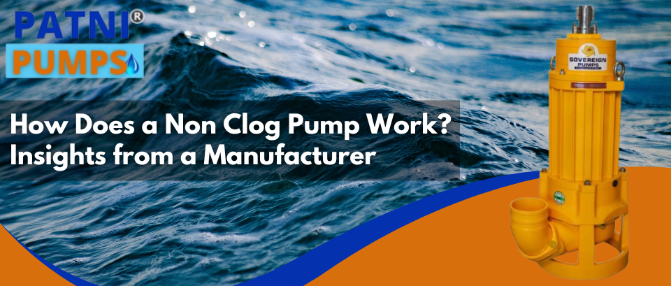 How Does a Non Clog Pump Work? Insights from a Manufacturer